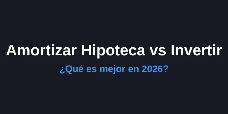 img of Amortizar Hipoteca o Invertir: ¿Qué es mejor en 2026?