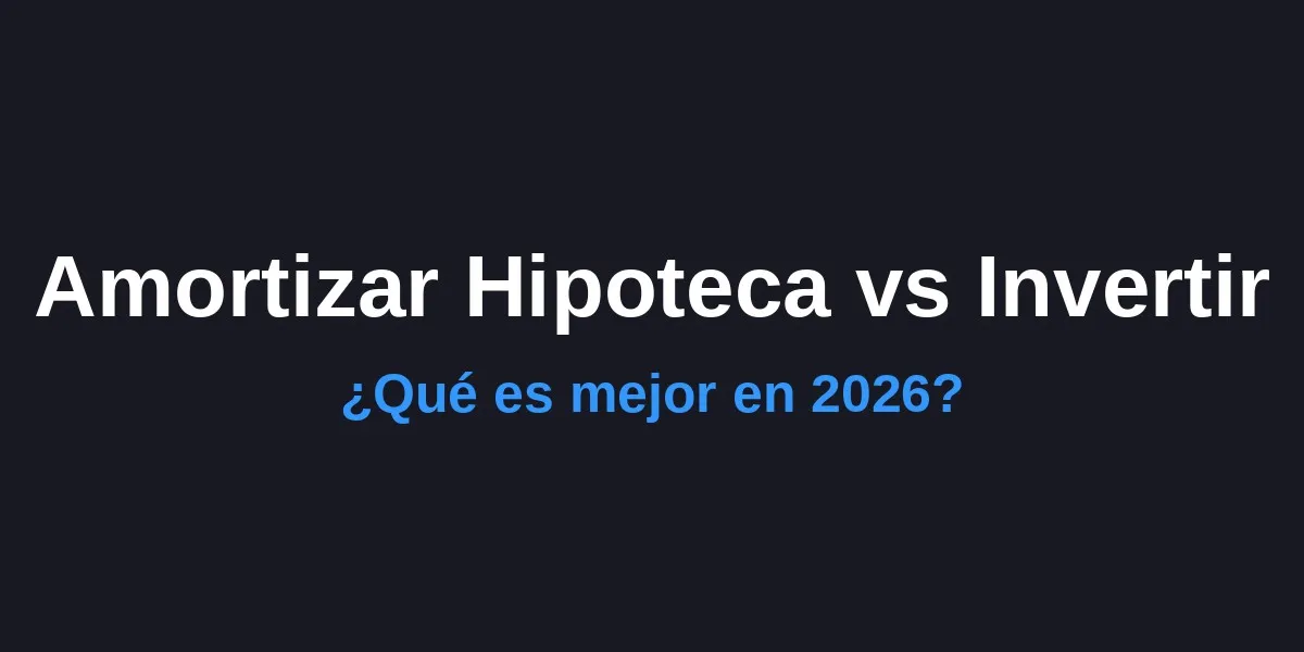 img of Amortizar Hipoteca o Invertir: ¿Qué es mejor en 2026?