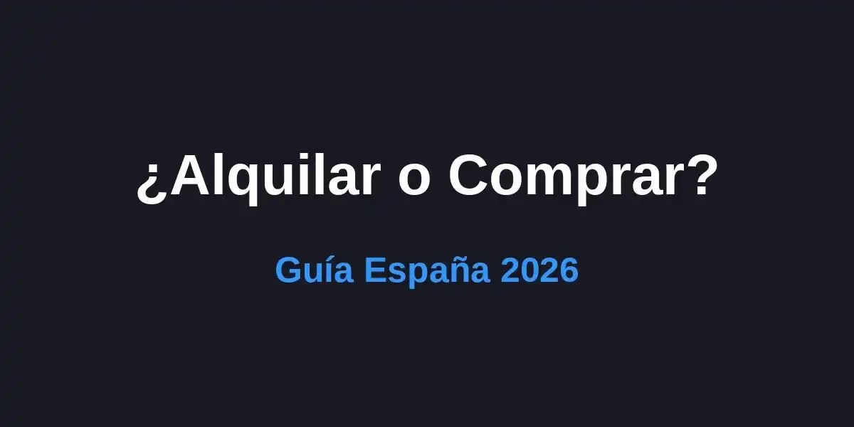 ¿Alquilar o Comprar Vivienda en 2026? Guía Definitiva