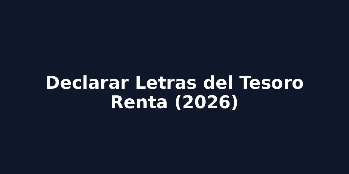 Declarar Letras del Tesoro en Renta 2026 | Guía Paso a Paso