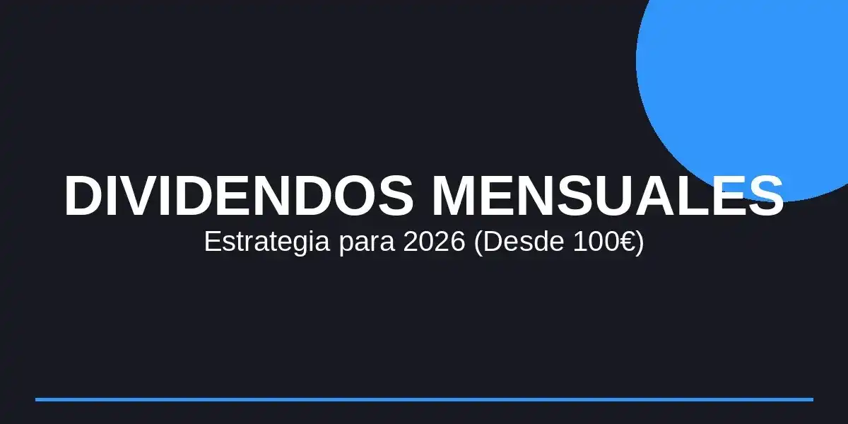 Generar Dividendos Mensuales en 2026 (Guía Práctica)