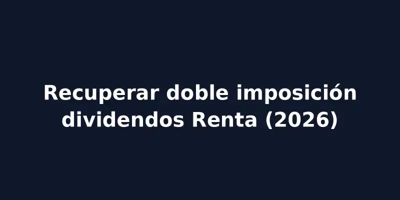 img of Recuperar doble imposición dividendos Renta (2026)