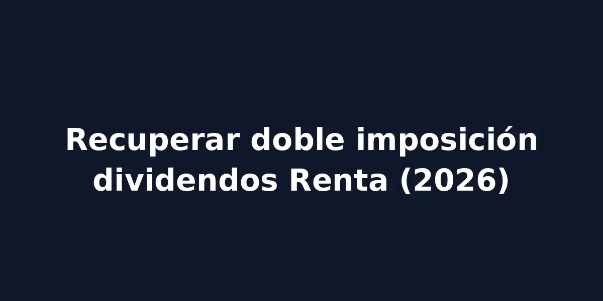 img of Recuperar doble imposición dividendos Renta (2026)