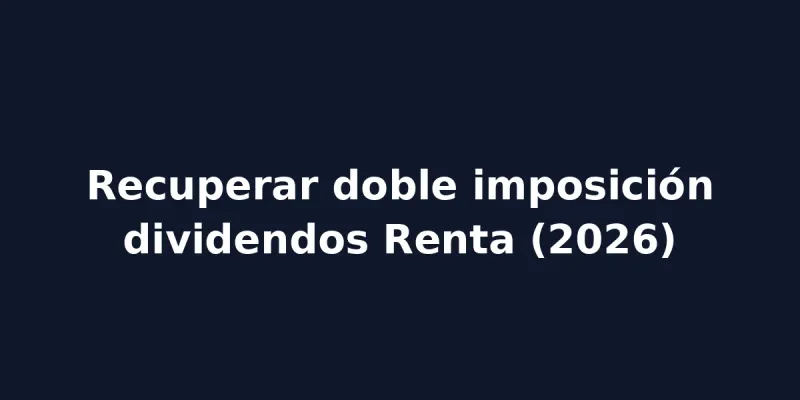 img of Recuperar doble imposición dividendos Renta (2026)