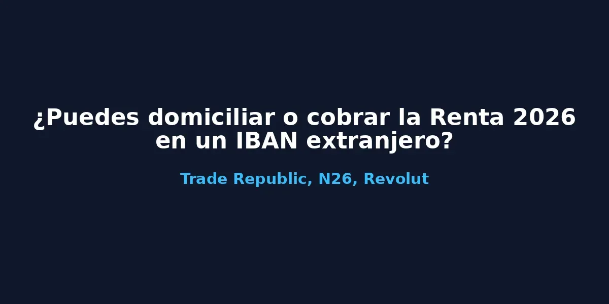 img of Cobrar Renta 2026 en IBAN extranjero: Trade Republic y N26
