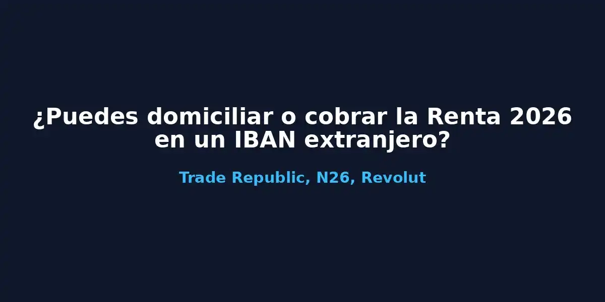 Guía para domiciliar la devolución de la Renta 2026 con IBAN extranjero de Trade Republic, N26 o Revolut