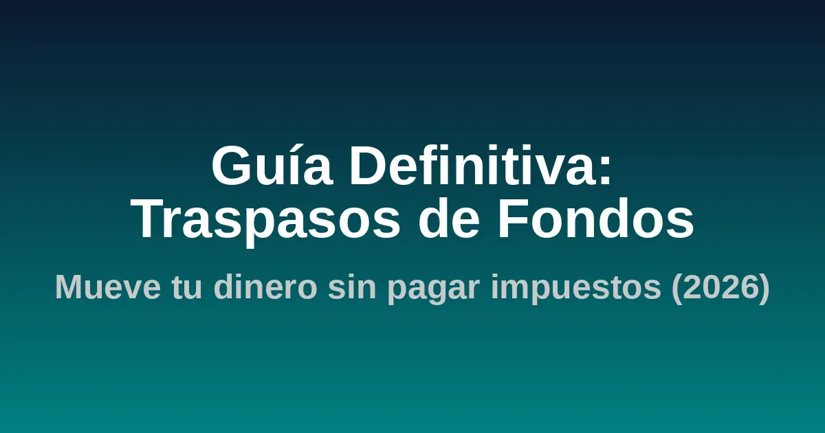 img of Guía Definitiva de Traspasos de Fondos en España (2026)