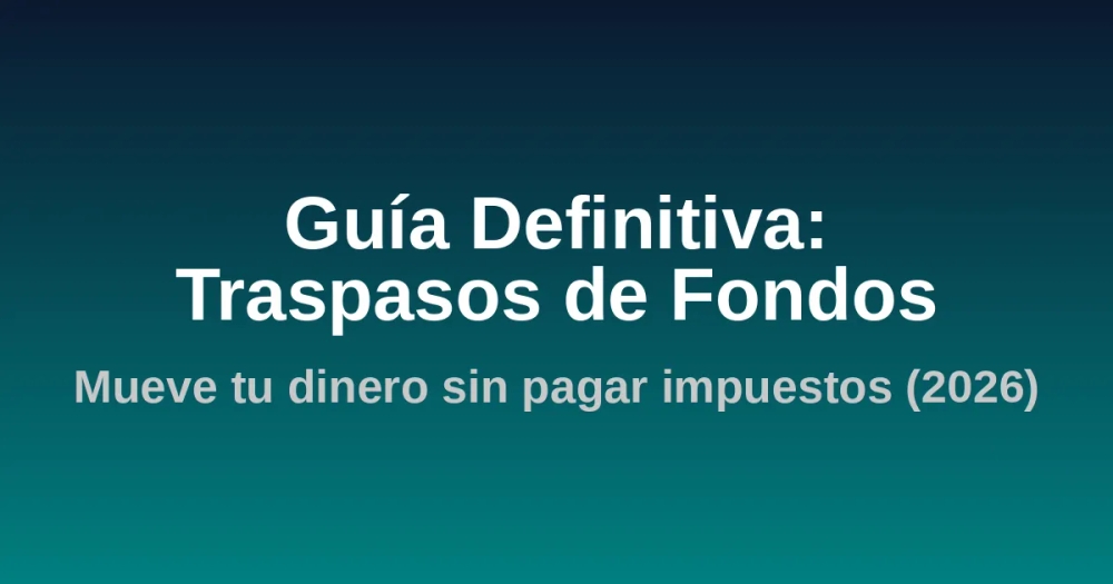 Guía Definitiva de Traspasos de Fondos en España (2026)