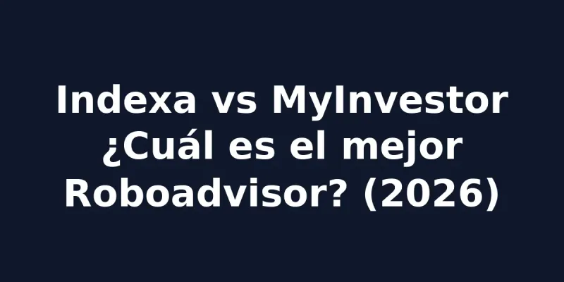 img of Indexa Capital vs MyInvestor: ¿Cuál Elegir? (2026)