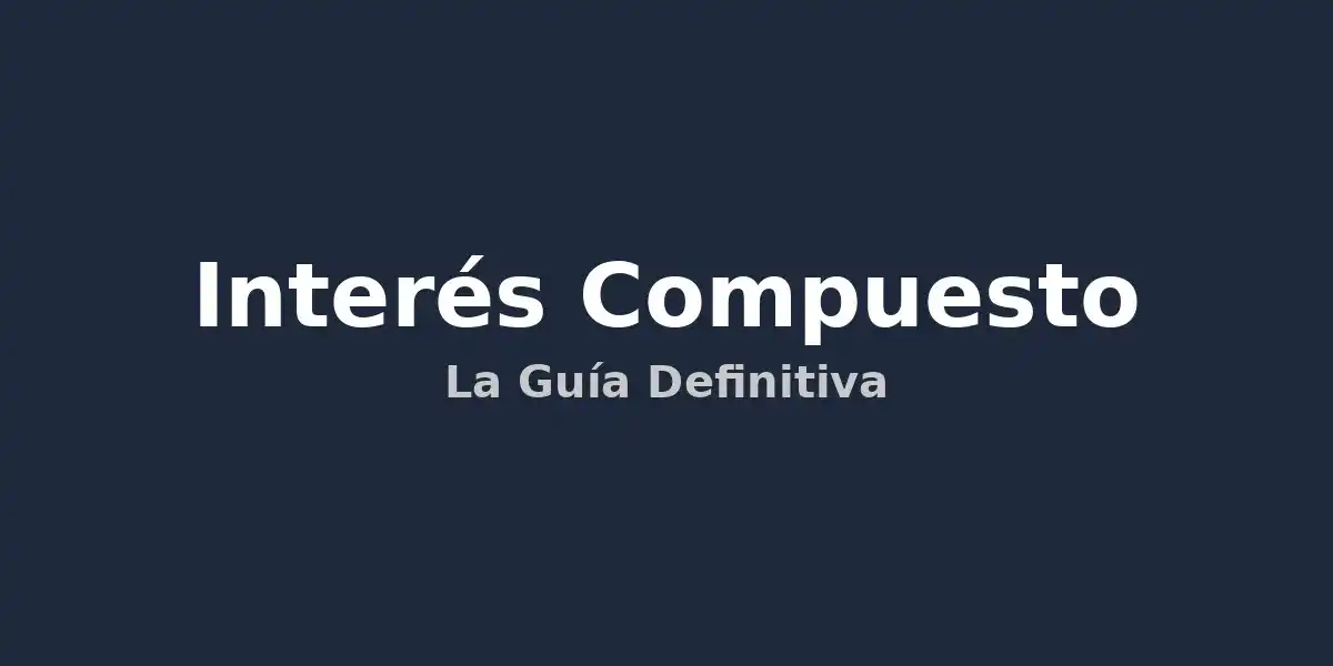 Interés Compuesto: Multiplica tu Dinero