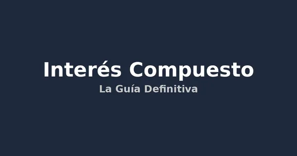 img of Interés Compuesto: La Guía Definitiva para Multiplicar tus Ahorros