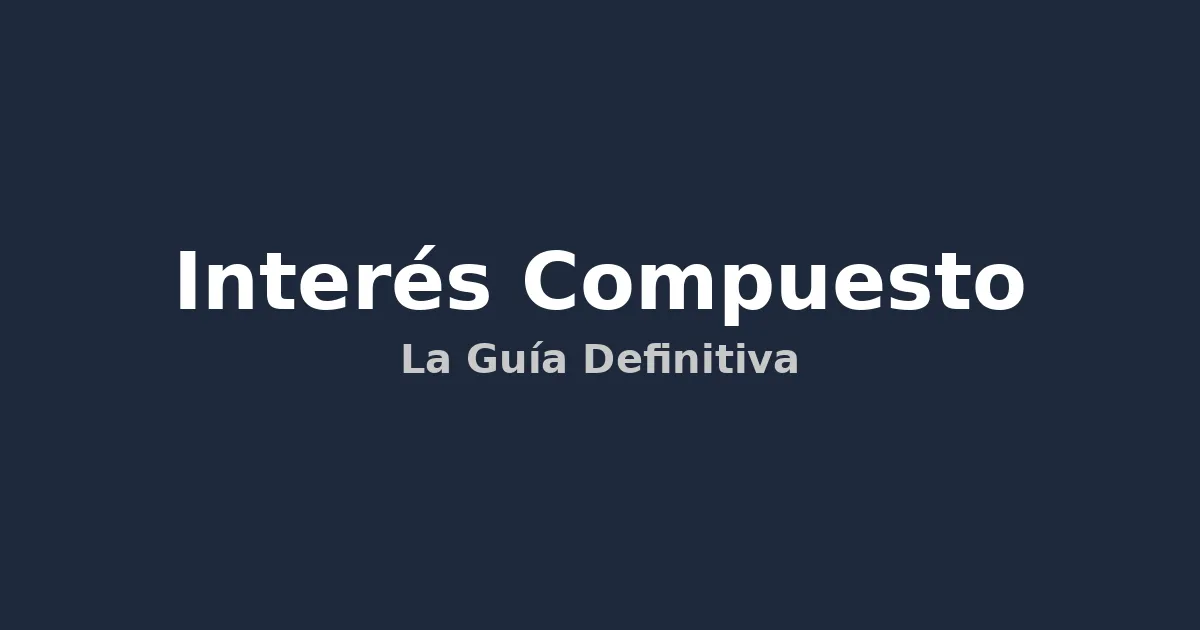 img of Interés Compuesto: La Guía Definitiva para Multiplicar tus Ahorros