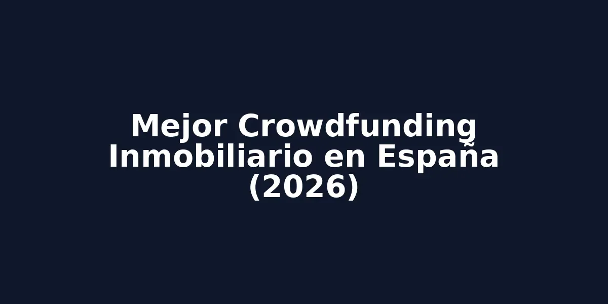 Mejor Crowdfunding Inmobiliario en España (2026)
