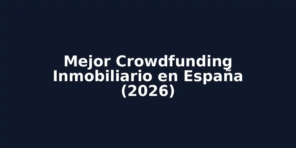 Mejor Crowdfunding Inmobiliario en España (2026)