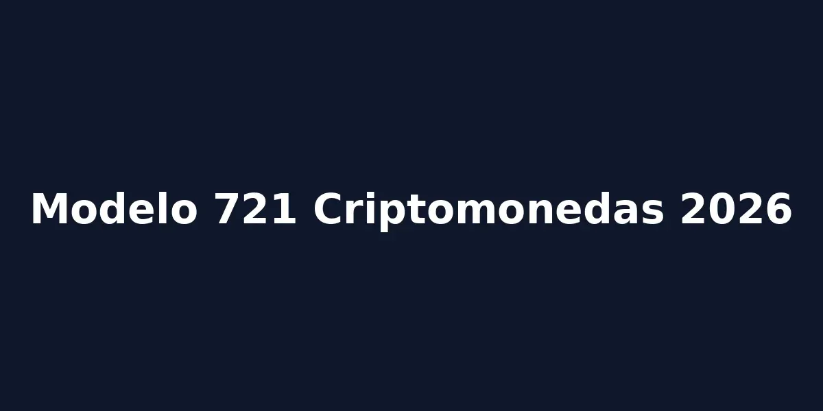 img of Modelo 721 criptomonedas: Guía definitiva y plazos (2026)