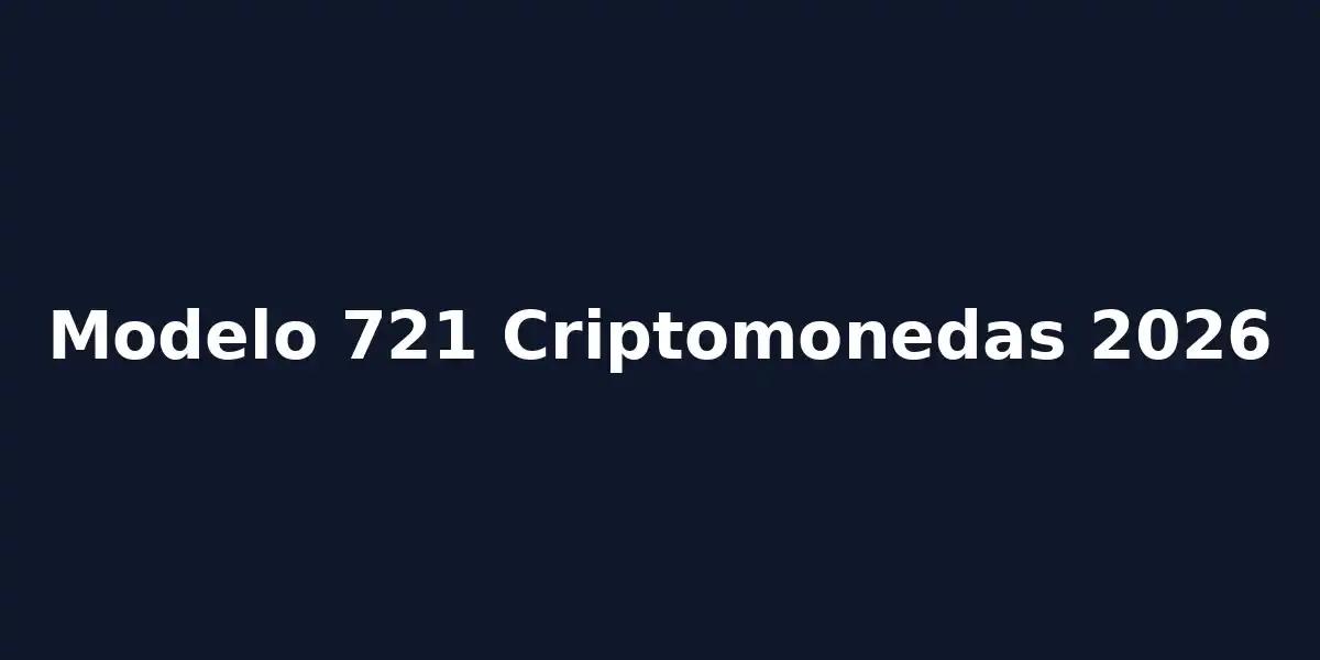 Modelo 721 criptomonedas: Guía definitiva y plazos (2026)