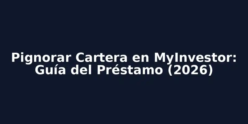 img of Pignorar Cartera en MyInvestor: Guía del Préstamo (2026)