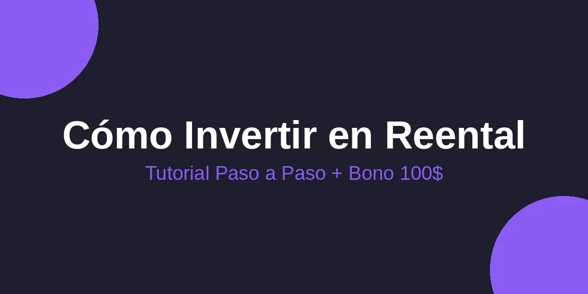 Cómo Invertir en Reental: Guía Paso a Paso y Tutorial (2026)