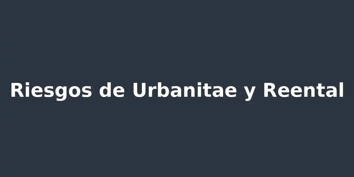 Riesgos Urbanitae y Reental al Invertir